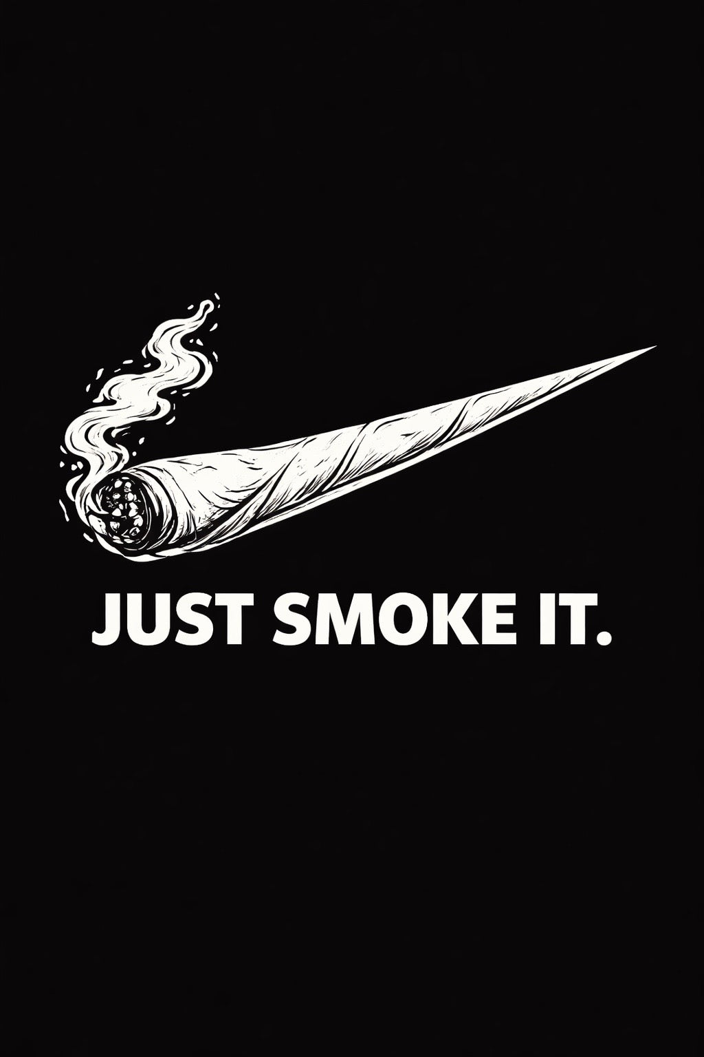 JUST SMOKE IT.